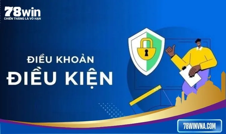 Điều khoản và điều kiện tại nhà cái 78win mới nhất