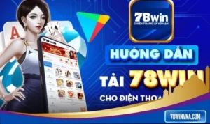 Download 78win Android đơn giản, xem ngay!